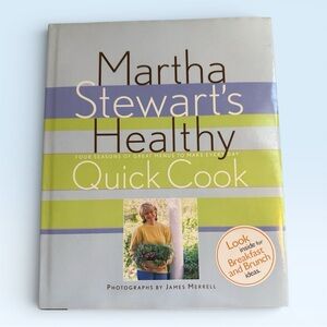 Martha Stewart's Healthy Quick Cook: 4 Seasons of Great Menus to Make Every Day